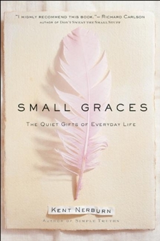 Hardcover Small Graces: A Celebration of the Ordinary: Sacred Moments That Illuminate Our Lives Book