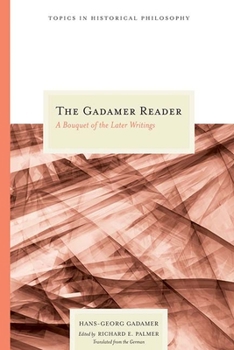 The Gadamer Reader: A Bouquet of the Later Writings - Book  of the Topics in Historical Philosophy