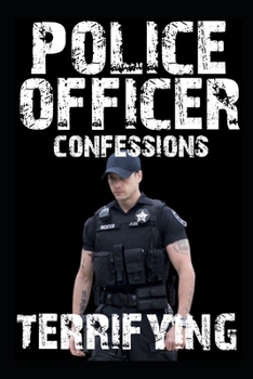 Paperback Terrifying Police Officer Confessions: Vol 4. Book