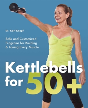 Paperback Kettlebells for 50+: Safe and Customized Programs for Building & Toning Every Muscle Book