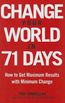Hardcover Change Your World in 71 Days: How to Get Maximum Results with Minimum Change Book