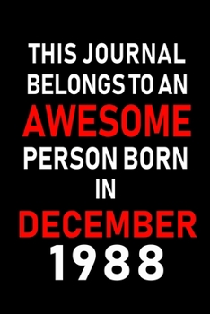 Paperback This Journal belongs to an Awesome Person Born in December 1988: Blank Lined 6x9 Born In December with Birth Year Journal Notebooks Diary. Makes a Per Book