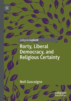 Paperback Rorty, Liberal Democracy, and Religious Certainty Book
