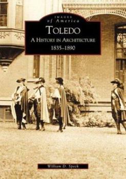 Toledo: A History in Architecture 1835-1890 (Images of America: Ohio) - Book  of the Images of America: Ohio