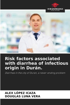 Risk factors associated with diarrhea of infectious origin in Durán.: Diarrhea in the city of Duran, a never-ending problem