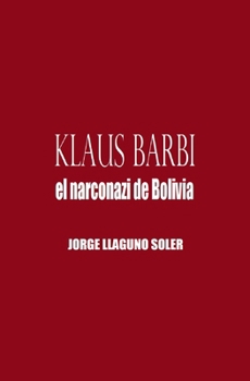Klaus Barbi - El Narconazi de Bolivia