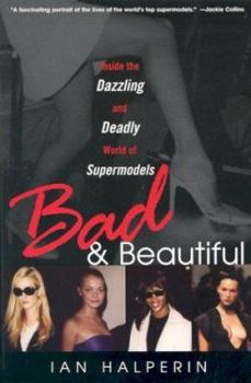 Paperback Bad & Beautiful: Inside the Dazzling and Deadly World of Supermodels Book
