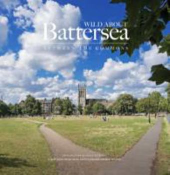 Hardcover Wild About Battersea: Between the Commons Book