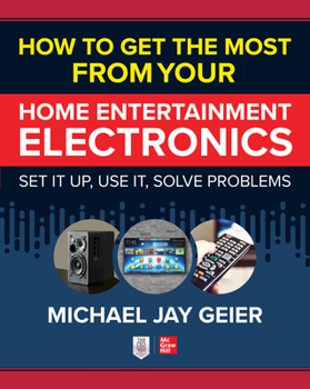 Paperback How to Get the Most from Your Home Entertainment Electronics: Set It Up, Use It, Solve Problems Book