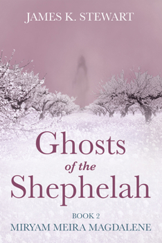 Paperback Ghosts of the Shephelah, Book 2: Miryam Meira Magdalene Book