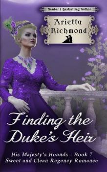 Finding the Duke's Heir - Book #7 of the His Majesty's Hounds