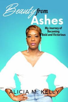 Paperback Beauty from Ashes: My Journey of Becoming Bold and Victorious Book