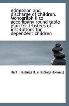 Paperback Admission and Discharge of Children. Monograph II to Accompany Round Table Plan for Trustees of Inst Book