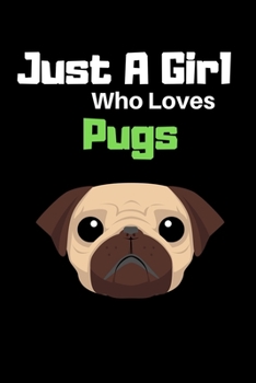 Just A Girl Who Loves Pugs: Amazing Lined Journal Notebook For Pugs Lover : This Is The Best Gift Idea For Pugs Lover Girls
