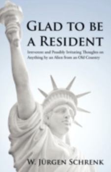 Glad to be a Resident: Irreverent and Possibly Irritating Thoughts on Anything by an Alien from an Old Country