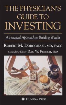 Paperback The Physician's Guide to Investing: A Practical Approach to Building Wealth Book