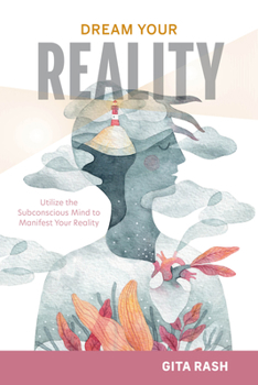 Hardcover Dream Your Reality: Utilize the Subconscious Mind to Manifest Your Reality Book