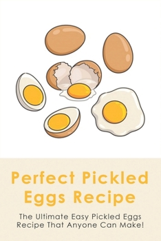 Paperback Perfect Pickled Eggs Recipe: The Ultimate Easy Pickled Eggs Recipe That Anyone Can Make!: Simple Pickled Eggs Recipe Book