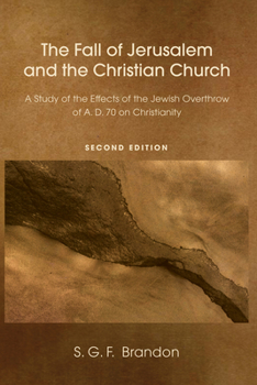 Paperback The Fall of Jerusalem and the Christian Church: A Study of the Effects of the Jewish Overthrow of Ad 70 on Christianity, 2nd Edition Book