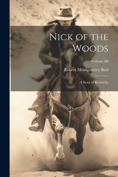 Paperback Nick of the Woods: A Story of Kentucky; Volume III Book