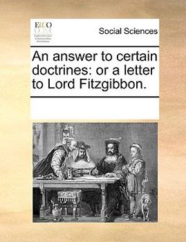 Paperback An answer to certain doctrines: or a letter to Lord Fitzgibbon. Book