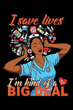 Paperback I Save Lives I'm Kind of a Big Deal: 6x9 100 Pages Nurse Quote Adult Coloring Book Weekly Schedule Afro Nurse Journal Book