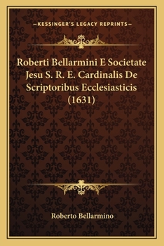 Paperback Roberti Bellarmini E Societate Jesu S. R. E. Cardinalis De Scriptoribus Ecclesiasticis (1631) [Latin] Book