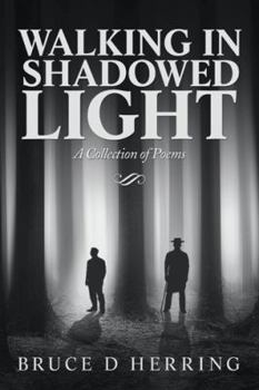 Hardcover Walking in Shadowed Light: A Collection of Poems Book