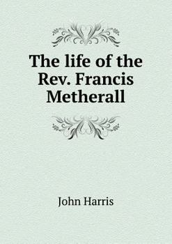 Paperback The life of the Rev. Francis Metherall Book