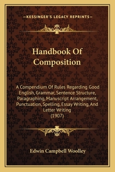 Paperback Handbook Of Composition: A Compendium Of Rules Regarding Good English, Grammar, Sentence Structure, Paragraphing, Manuscript Arrangement, Punct Book