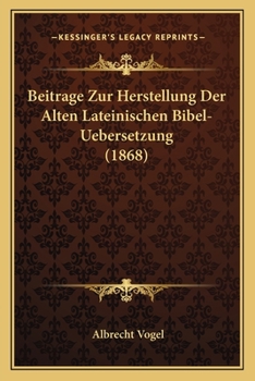Paperback Beitrage Zur Herstellung Der Alten Lateinischen Bibel-Uebersetzung (1868) [German] Book