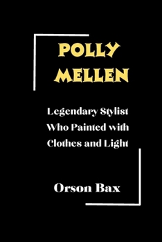 Paperback Polly Mellen: Legendary Stylist Who Painted with Clothes and Light Book