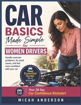 Paperback Car Basics Made Simple for Women Drivers: Handle common problems, fix small issues, and feel more confident with your car Book