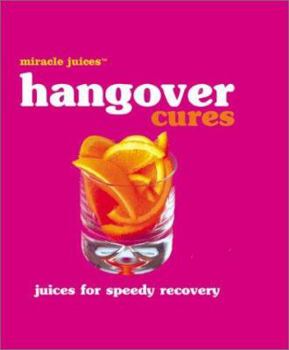Hardcover Miracle Juices(tm) Hangover Cures: Juices for Speedy Recovery Book
