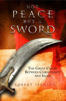 Hardcover Not Peace But a Sword: The Great Chasm Between Christianity and Islam Book