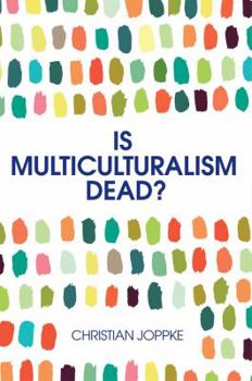 Is Multiculturalism Dead?: Crisis and Persistence in the Constitutional State - Book  of the Race, Migration & Demography