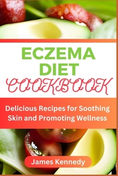 Paperback Eczema Diet Cookbook: Delicious Recipes for Soothing Skin and Promoting Wellness Book