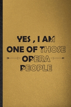 Paperback Yes I Am One of Those Opera People: Lined Notebook For Opera Soloist Orchestra. Ruled Journal For Octet Singer Director. Unique Student Teacher Blank Book