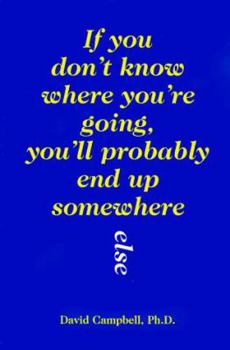Paperback If You Don't Know Where You're Going, You'll Probably End Up Somewhere Else Book