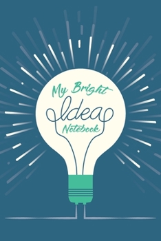 My Bright Ideas Notebook: Soft cover lined notebook for capturing all your brightest ideas