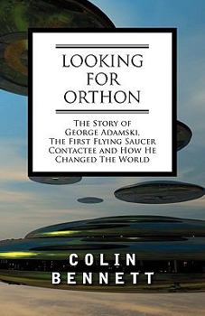 Paperback Looking for Orthon: The Story of George Adamski, the First Flying Saucer Contactee, and How He Changed the World Book