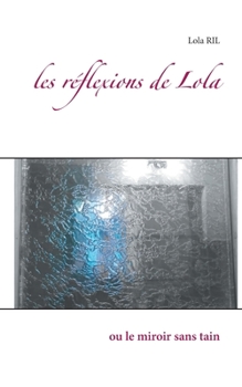 Paperback les réflexions de Lola: ou le miroir sans tain [French] Book