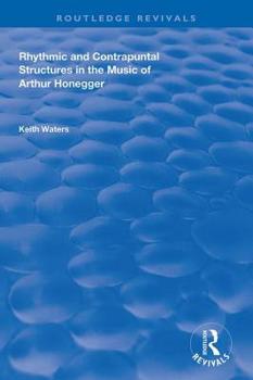 Hardcover Rhythmic and Contrapuntal Structures in the Music of Arthur Honegger Book