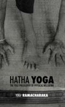 Hardcover Hatha Yoga: the Yogi Philosophy of Physical Wellbeing Book