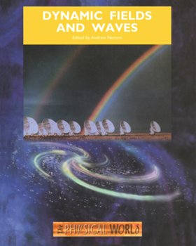 Dynamic Fields and Waves - Book #6 of the S207 The Physical World