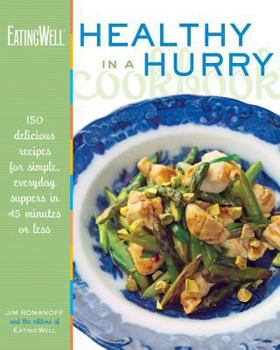 Hardcover The Eatingwell Healthy in a Hurry Cookbook: 150 Delicious Recipes for Simple, Everyday Suppers in 45 Minutes or Less Book