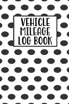 Paperback Vehicle Mileage Log Book: Mileage Log Book Tracker Daily Tracking Your Mileage, Odometer - 120 Pages - 6"x9" - Perfect Gift For Business Owners Book
