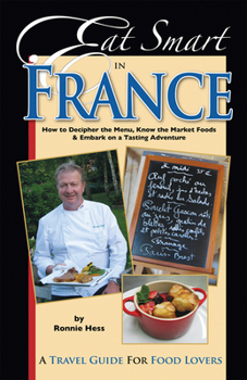 Paperback Eat Smart in France: How to Decipher the Menu, Know the Market Foods & Embark on a Tasting Adventure Book