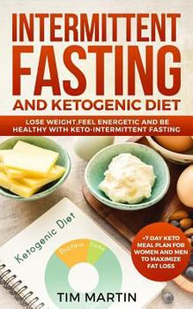 Paperback Intermittent Fasting and Ketogenic Diet: Lose Weight, Feel Energetic and Be Healthy with Keto-Intermittent Fasting +7 Day Keto Meal Plan for Women and Book