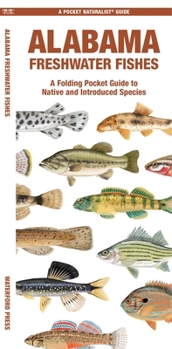 Alabama Freshwater Fishes: A Waterproof Folding Guide to Native and Introduced Species